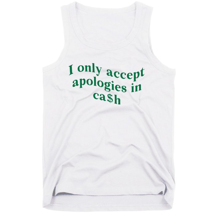 I Only Accept Apologies In Cash Tank Top