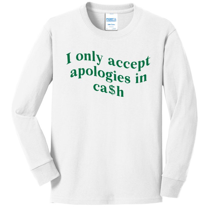 I Only Accept Apologies In Cash Kids Long Sleeve Shirt