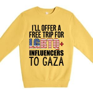 ILl Offer A Free Trip For Lgbtq Influencers To Gaza Funny Gift Premium Crewneck Sweatshirt