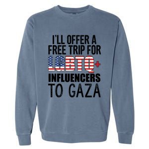 ILl Offer A Free Trip For Lgbtq Influencers To Gaza Funny Gift Garment-Dyed Sweatshirt