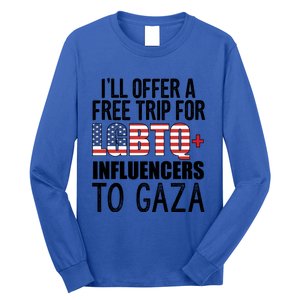 ILl Offer A Free Trip For Lgbtq Influencers To Gaza Funny Gift Long Sleeve Shirt