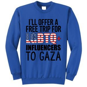 ILl Offer A Free Trip For Lgbtq Influencers To Gaza Funny Gift Sweatshirt