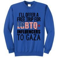 ILl Offer A Free Trip For Lgbtq Influencers To Gaza Funny Gift Sweatshirt