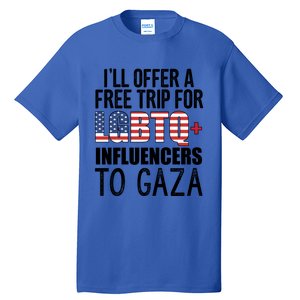 ILl Offer A Free Trip For Lgbtq Influencers To Gaza Funny Gift Tall T-Shirt