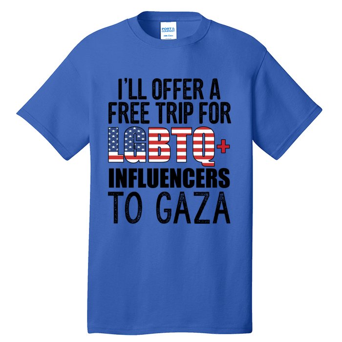 ILl Offer A Free Trip For Lgbtq Influencers To Gaza Funny Gift Tall T-Shirt