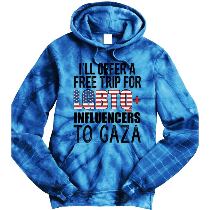 ILl Offer A Free Trip For Lgbtq Influencers To Gaza Funny Gift Tie Dye Hoodie