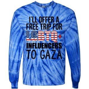 ILl Offer A Free Trip For Lgbtq Influencers To Gaza Funny Gift Tie-Dye Long Sleeve Shirt