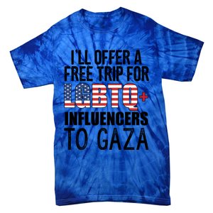 ILl Offer A Free Trip For Lgbtq Influencers To Gaza Funny Gift Tie-Dye T-Shirt