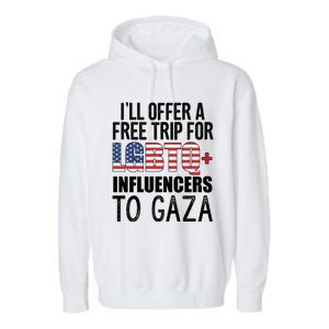 ILl Offer A Free Trip For Lgbtq Influencers To Gaza Funny Gift Garment-Dyed Fleece Hoodie