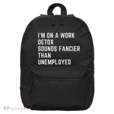I’M On A Work Detox Fired Canned Someone Who Lost Their Job 16 in Basic Backpack