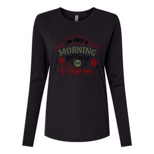 IM Only A Morning Person On Christmas Funny Gift Womens Cotton Relaxed Long Sleeve T-Shirt