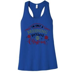 IM Only A Morning Person On Christmas Funny Gift Women's Racerback Tank