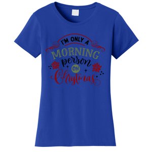 IM Only A Morning Person On Christmas Funny Gift Women's T-Shirt