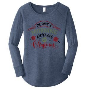 IM Only A Morning Person On Christmas Funny Gift Women's Perfect Tri Tunic Long Sleeve Shirt