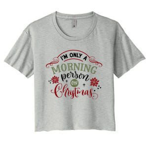 IM Only A Morning Person On Christmas Funny Gift Women's Crop Top Tee