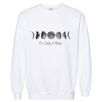 Its Only A Phase All The Phases Of The Moon Garment-Dyed Sweatshirt