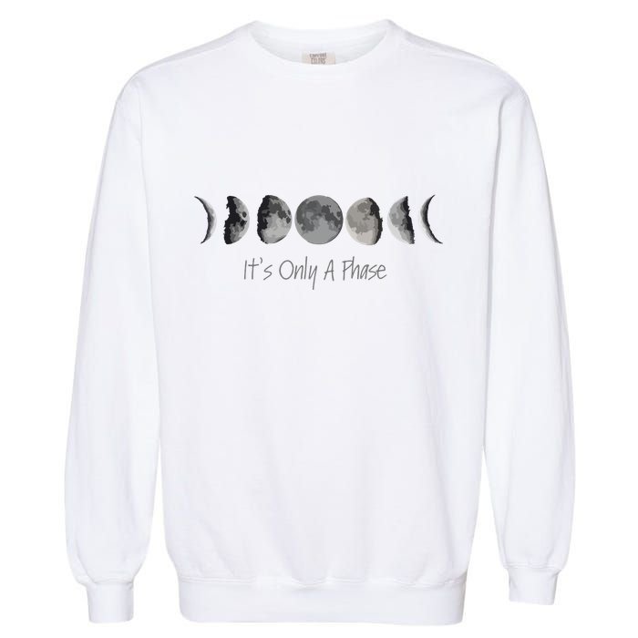 Its Only A Phase All The Phases Of The Moon Garment-Dyed Sweatshirt