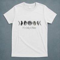 Its Only A Phase All The Phases Of The Moon T-Shirt