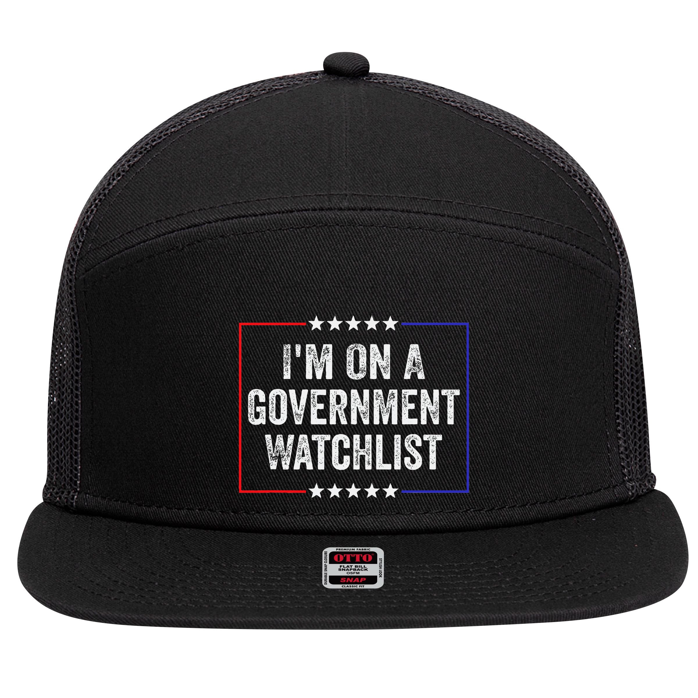 IM On A Government Watchlist Funny Government Watch List 7 Panel Mesh Trucker Snapback Hat