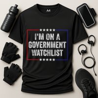 IM On A Government Watchlist Funny Government Watch List Performance Shirt