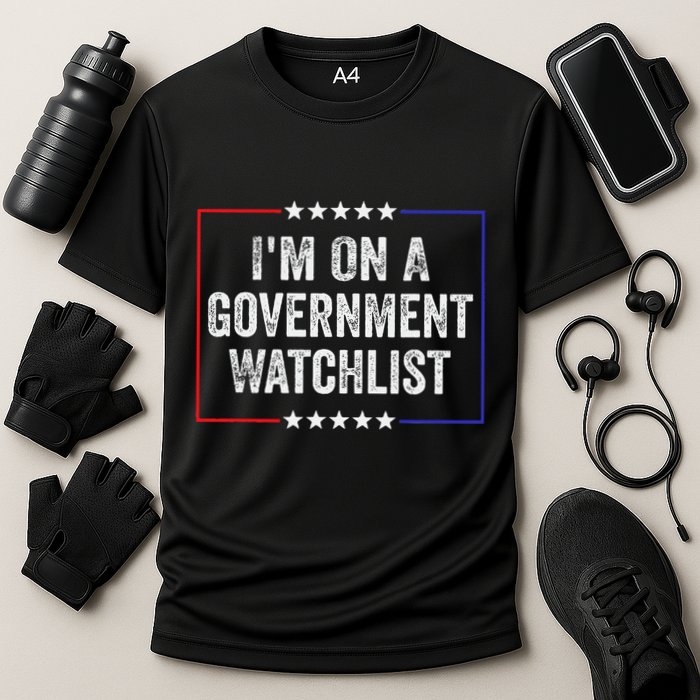 IM On A Government Watchlist Funny Government Watch List Performance Shirt