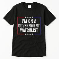 IM On A Government Watchlist Funny Government Watch List Tall T-Shirt