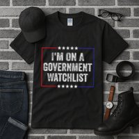 IM On A Government Watchlist Funny Government Watch List Tall T-Shirt