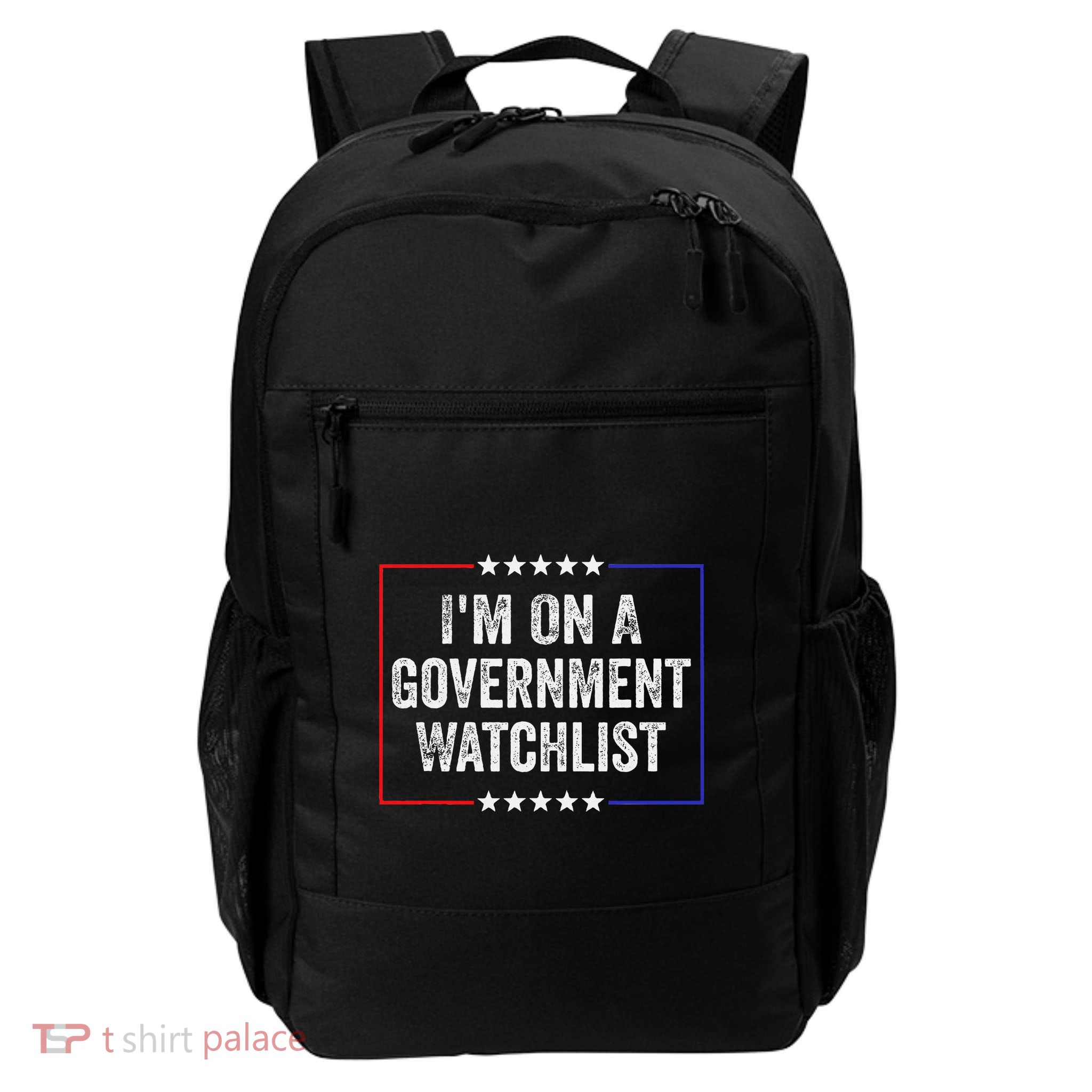 IM On A Government Watchlist Funny Government Watch List Backpack