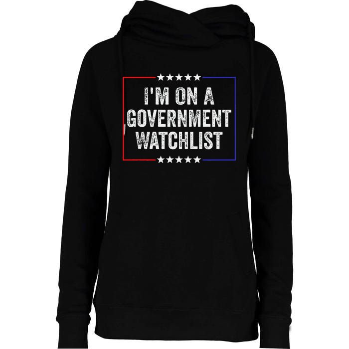 IM On A Government Watchlist Funny Government Watch List Womens Funnel Neck Pullover Hood