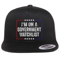IM On A Government Watchlist Funny Government Watch List Flat Bill Trucker Hat