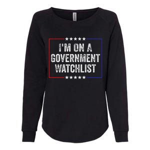 IM On A Government Watchlist Funny Government Watch List Womens California Wash Sweatshirt