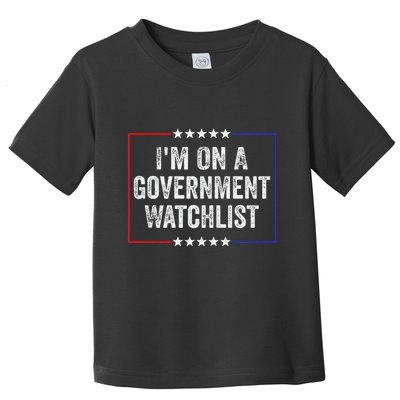IM On A Government Watchlist Funny Government Watch List Toddler T-Shirt