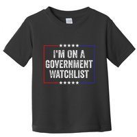 IM On A Government Watchlist Funny Government Watch List Toddler T-Shirt