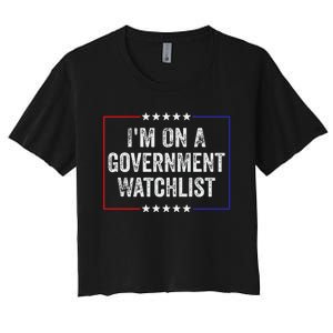 IM On A Government Watchlist Funny Government Watch List Women's Crop Top Tee