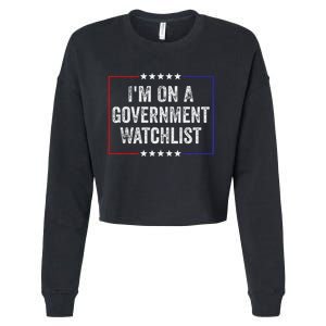 IM On A Government Watchlist Funny Government Watch List Cropped Pullover Crew