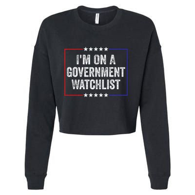 IM On A Government Watchlist Funny Government Watch List Cropped Pullover Crew