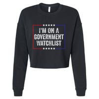 IM On A Government Watchlist Funny Government Watch List Cropped Pullover Crew