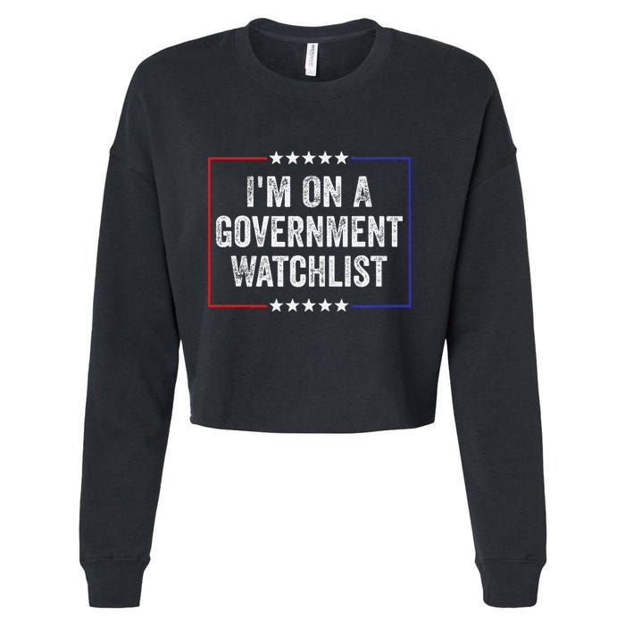 IM On A Government Watchlist Funny Government Watch List Cropped Pullover Crew