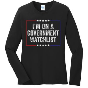 IM On A Government Watchlist Funny Government Watch List Ladies Long Sleeve Shirt