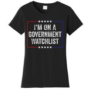 IM On A Government Watchlist Funny Government Watch List Women's T-Shirt