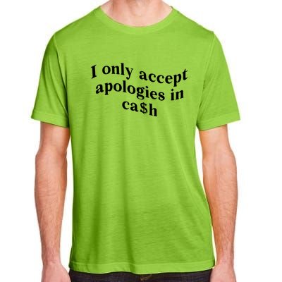 I Only Accept Apologies In Cash Funny Saying Adult ChromaSoft Performance T-Shirt