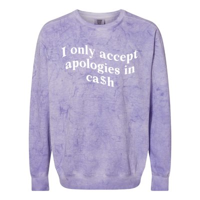 I Only Accept Apologies In Cash Funny Saying Colorblast Crewneck Sweatshirt