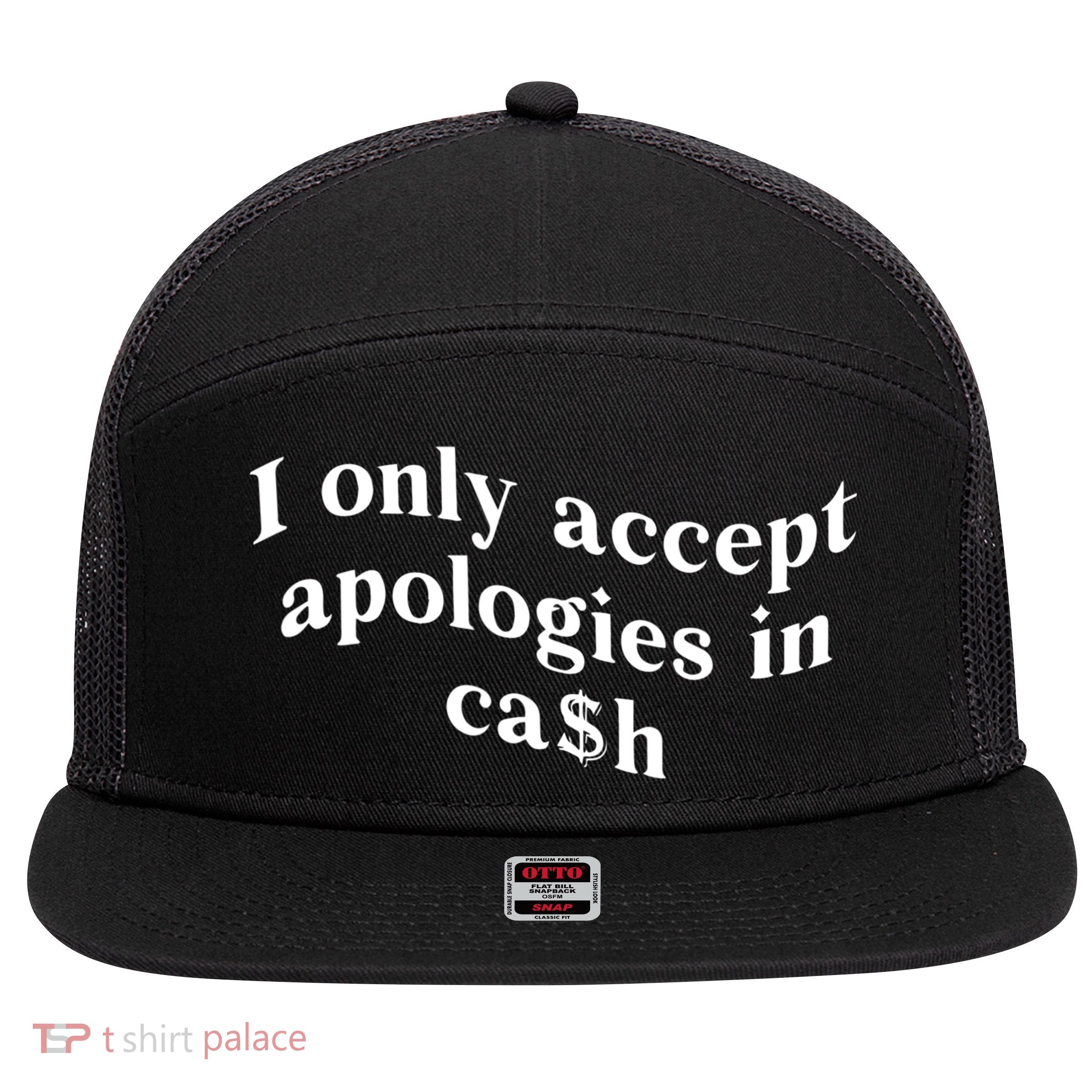 I Only Accept Apologies In Cash Funny Saying 7 Panel Mesh Trucker Snapback Hat