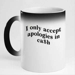 I Only Accept Apologies In Cash Funny Saying 11oz Black Color Changing Mug