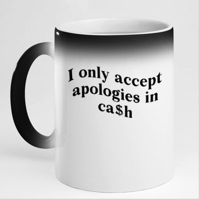 I Only Accept Apologies In Cash Funny Saying 11oz Black Color Changing Mug