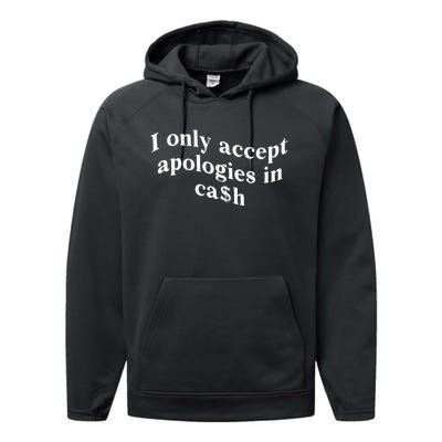 I Only Accept Apologies In Cash Funny Saying Performance Fleece Hoodie