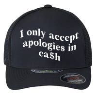 I Only Accept Apologies In Cash Funny Saying Flexfit Unipanel Trucker Cap