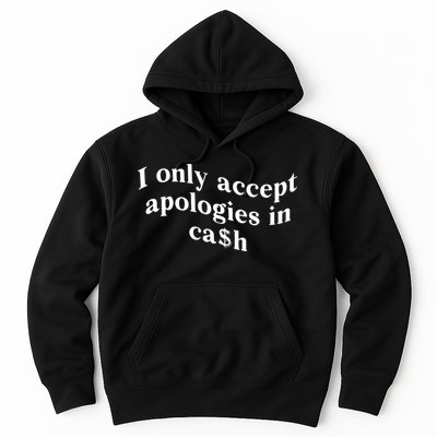 I Only Accept Apologies In Cash Funny Saying Hoodie