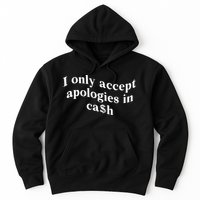 I Only Accept Apologies In Cash Funny Saying Hoodie