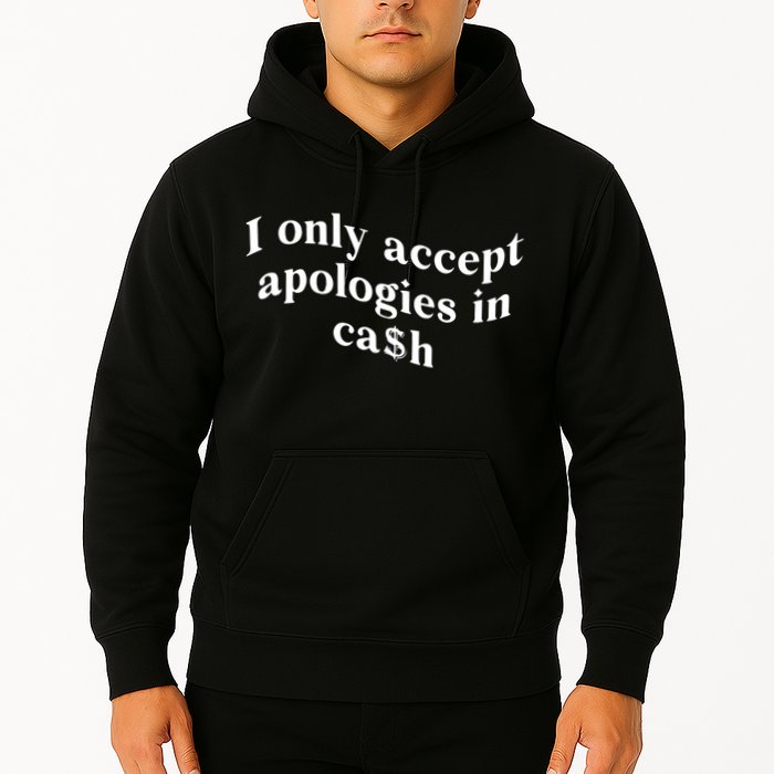 I Only Accept Apologies In Cash Funny Saying Hoodie